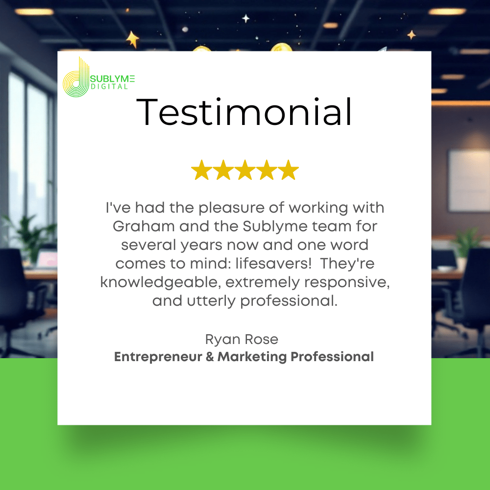 A professional testimonial graphic featuring a 5-star review for Sublyme Digital by Ryan Rose, an entrepreneur and marketing professional. The testimonial text praises the team for their knowledge, responsiveness, and professionalism. The background shows a modern office setting with a green and white design, emphasizing trust and credibility.